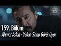 Ahmet Aslan - Yolun Sonu Görünüyor - Eşkıya Dünyaya Hükümdar Olmaz 159. Bölüm