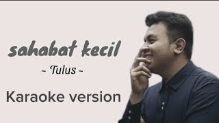 Sahabat kecil-Tulus cover karaoke version