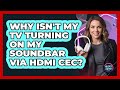 Why Isn't My TV Turning On My Soundbar Via HDMI CEC? - Audio Gear Insider