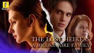 the Lost Heiress Of A Billionaire Familyflickreels