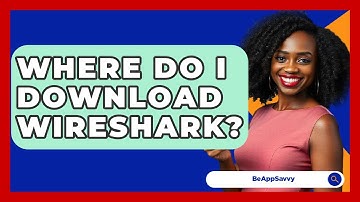 Where Do I Download Wireshark? - Be App Savvy