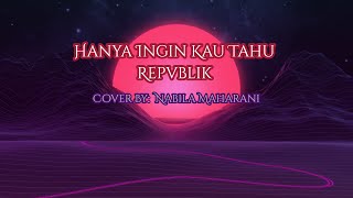 Hanya Ingin Kau Tahu (LYRICS) REPUBLIK Cover By: Nabila Maharani