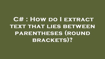 C# : How do I extract text that lies between parentheses (round brackets)?