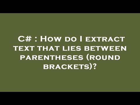 C# : How do I extract text that lies between parentheses (round brackets)?