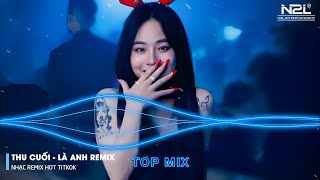 Thu Cuối Remix - Là Anh Remix - Bông Hoa Chẳng Tồn Tại - Em Hãy Quay Về Để Anh Thôi Nhớ Mong