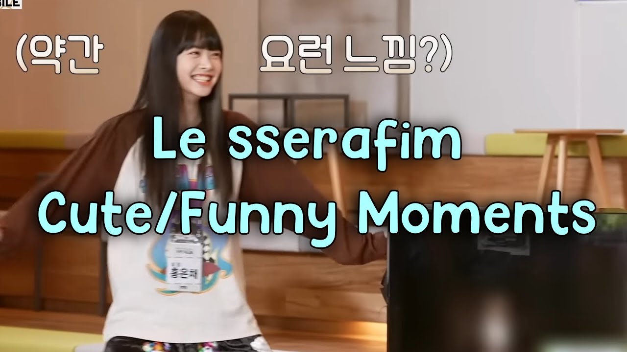 Le sserafim Funny/Cute moments