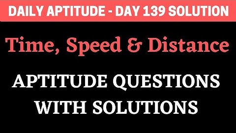 Time Speed and Distance Aptitude Questions | Daily Aptitude - Day 139 Solution | BiNaRiEs