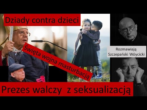                     Kaczyński walczy seksualizacją dzieci / Księża walczą z masturbacją /
                              