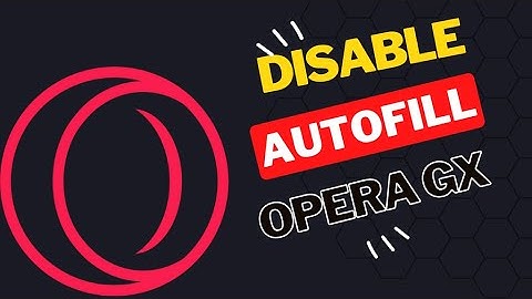How To disable Autofill in Opera GX