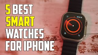 5 Best Smartwatches for iPhone 2024 | Best Smartwatch for IOS 2024