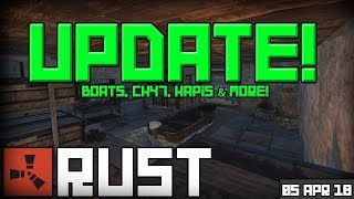 Rust Update 05-04-2018 - Boats, CH47, Hapis & More!
