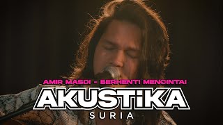 Amir Masdi - Berhenti Mencintai (LIVE) #AkustikaSuria