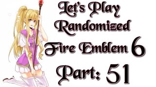Part 51: Let's Play Randomized Fire Emblem 6, Hard Mode - "Fuck My Life..."