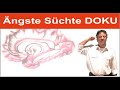 Angst Sucht Doku - Ängste Süchte heilen, verstehen und überwinden Lehrvideo (keine Klinik Therapie)