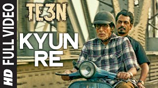 KYUN RE Full Video Song | TE3N | Amitabh Bachchan, Nawazuddin Siddiqui & Vidya Balan | T-Series