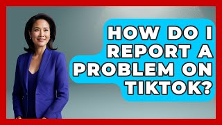 How Do I Report A Problem On TikTok? - Customer Support Coach
