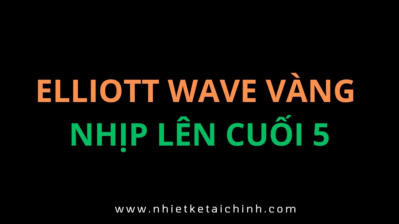 Elliott Wave sóng 5 cuối của vàng