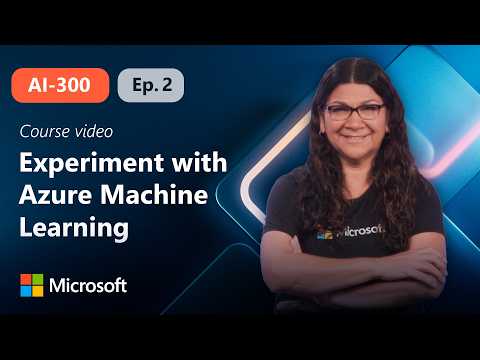 Experiment with Azure Machine Learning | AI-300 | Episode 2