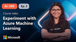 Experiment with Azure Machine Learning  | AI-300 | Episode 2