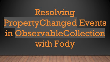 Resolving PropertyChanged Events in ObservableCollection with Fody