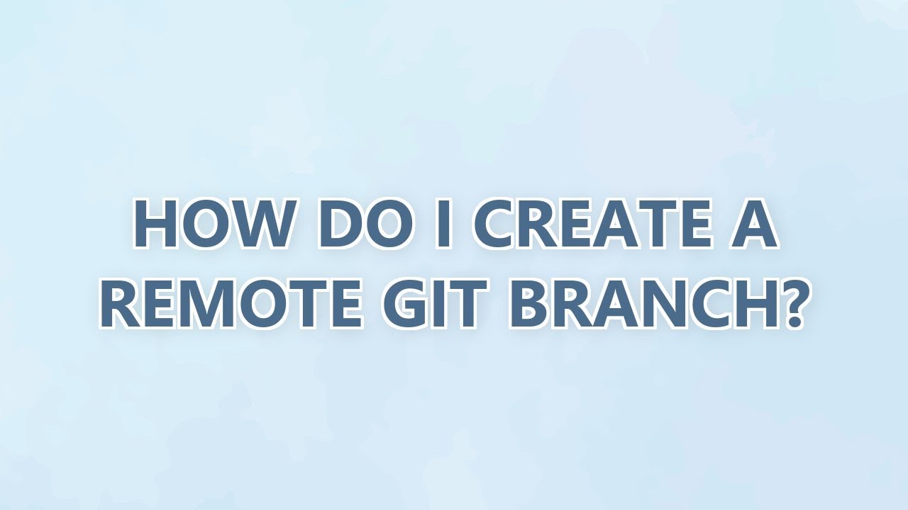 How do I create a remote Git branch? (3 SOLUTIONS!!) - YouTube