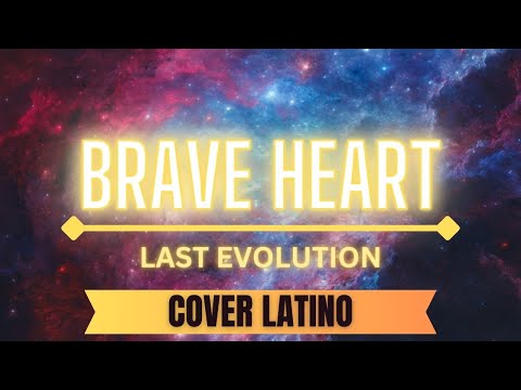 Brave heart ~ Last Evolution (Cover latino) ver. Dualkey