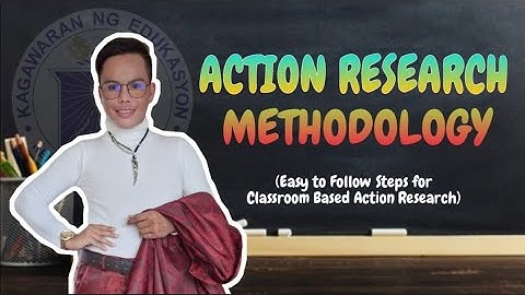 Action Research Methods | Easy-to-Follow Steps in Crafting Classroom Based Action Research (Part 3)