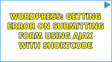Wordpress: Getting error on submitting form using Ajax with shortcode (2 Solutions!!)