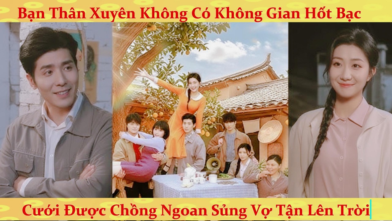 Cặp bạn thân xuyên không 80: cưới chồng thô hán được cưng chiều tận trời