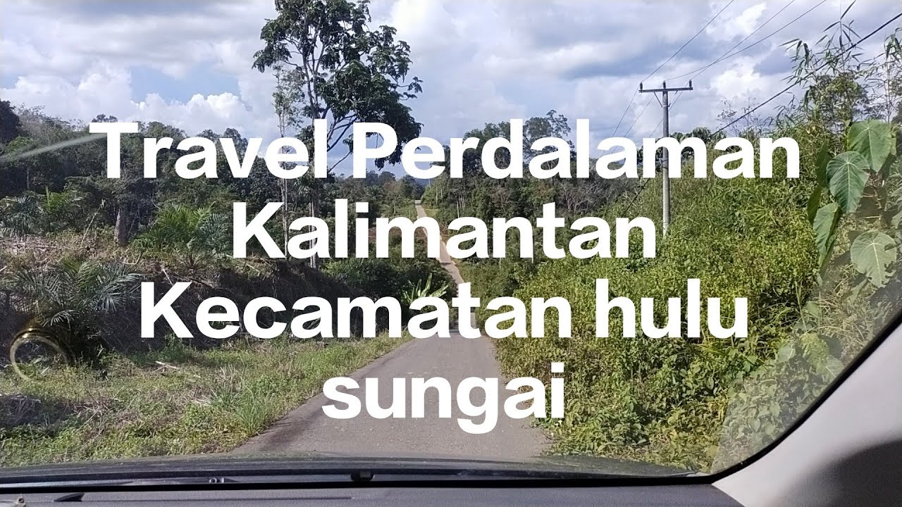 Perjalanan Kedesa Desa di kecamatan Hulu sungai Raja Hulu Aik Kabupaten Ketapang