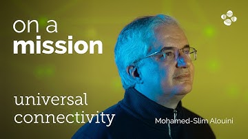 MOHAMED-SLIM ALOUINI | On a Mission | Universal Connectivity