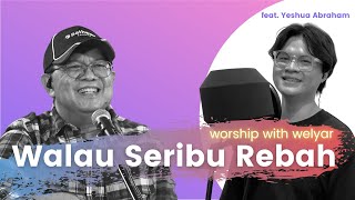 WALAU SERIBU REBAH FEAT YESHUA ABRAHAM  |  WORSHIP WITH WELYAR 13 AGUSTUS 2021