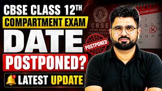 CBSE Class 12 Compartment Exam 2026 | Exam Date Postponed? 😱 Latest Update