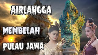 Sejarah Airlangga Membelah Pulau Jawa