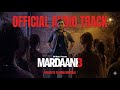 Mardaani 3 Title Audio Track Of Mardaani A Musical Tribute To The Evergreen Rani Mukerji
