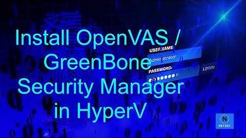 Install OpenVAS / Greenbone Community Edition v6 in HyperV