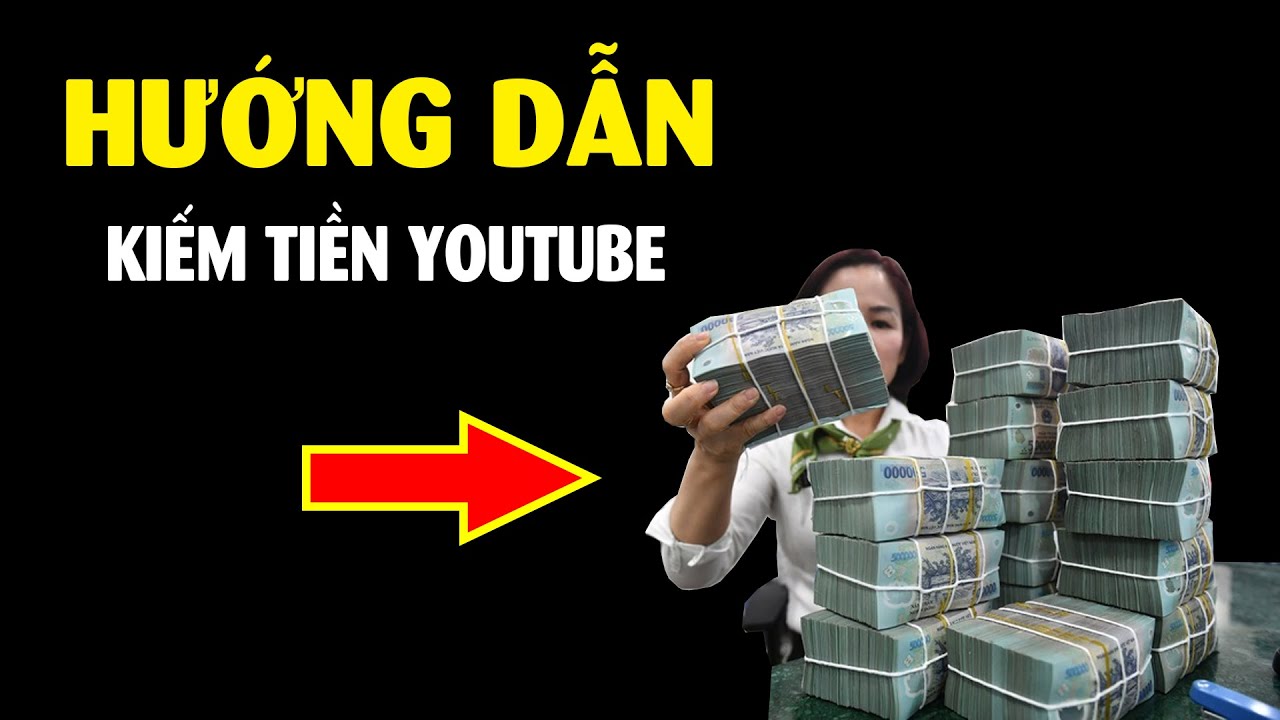 Hướng dẫn kiếm tiền từ Youtube đơn giản?