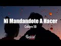 Ni Mandándote A Hacer - Calibre 50 (LETRA)