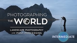 Photographing the World:  Landscape Photography & Post Production with Elia Locardi