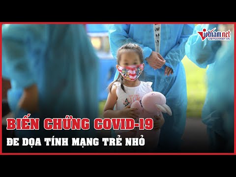 Video Biến chứng Covid-19 đe dọa tính mạng trẻ nhỏ |... - youtube