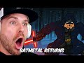 BATMETAL RETURNS (REACTION!!!)