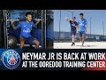 Neymar jr is back at work at the ooredoo training center