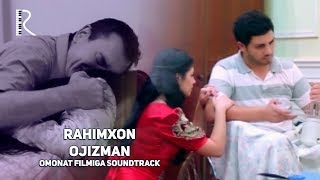 Rahimxon - Ojizman | Рахимхон - Ожизман (Omonat filmiga soundtrack) #UydaQoling