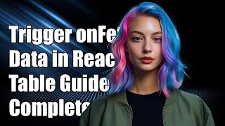 How to Trigger onFetchData in React Table: A Complete Guide