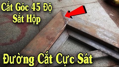 Cách Chỉnh Máy Cắt Góc 45 Độ Sắt Hộp Làm Cửa Sắt Chuẩn Đường Cắt Cực Sát | 45 degree angle cut