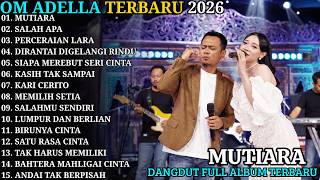 MUTIARA - SALAH APA | OM ADELLA FULL ALBUM TERBARU 2026 | FULL ALBUM DANGDUT KOPLO