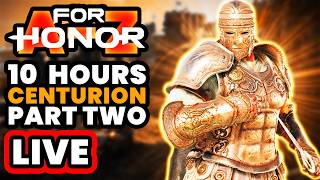 CONTINUING 10 HOURS OF CENTURION! | For Honor A-Z Live