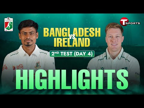Highlights | Bangladesh vs Ireland, 2nd Test | Day 4 | Ireland tour of Bangladesh, 2025 | T Sports
