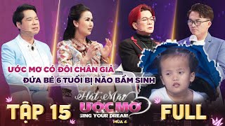 Hát Mãi Ước Mơ 4 | Tập 15 Full: Thương xót với ước mơ có đôi chân giả đứa bé 6 tuổi bị não bẩm sinh