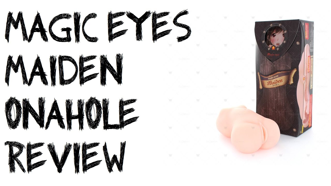 MAGIC EYES' 'MAIDEN' ONAHOLE REVIEW, 'MAIDE...
